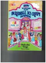 9780971270305-0971270309-How to Succeed in the Incredible Ice Cream Business