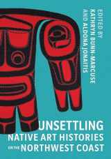 9780295750705-0295750707-Unsettling Native Art Histories on the Northwest Coast (Native Art of the Pacific Northwest: A Bill Holm Center)