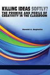 9781623963644-1623963648-Killing ideas softly?: The promise and perils of creativity in the classroom (NA)