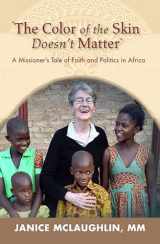 9781626984462-1626984468-The Color of the Skin Doesn't Matter" : A Missioner’s Tale of Faith and Politics in Africa