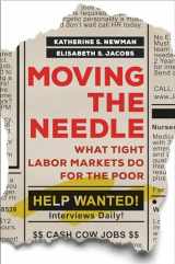 9780520379107-0520379101-Moving the Needle: What Tight Labor Markets Do for the Poor
