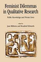9780761956655-0761956654-Feminist Dilemmas in Qualitative Research: Public Knowledge and Private Lives