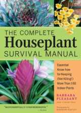 9781580175692-1580175694-The Complete Houseplant Survival Manual: Essential Know-How for Keeping (Not Killing) More Than 160 Indoor Plants