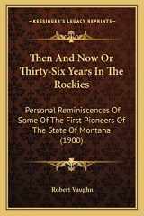 9781167236594-1167236599-Then And Now Or Thirty-Six Years In The Rockies: Personal Reminiscences Of Some Of The First Pioneers Of The State Of Montana (1900)