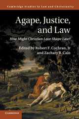 9781316626900-1316626903-Agape, Justice, and Law: How Might Christian Love Shape Law? (Law and Christianity)