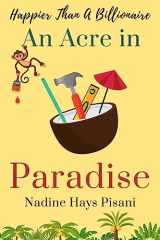 9781981645169-1981645160-Happier Than A Billionaire: An Acre in Paradise