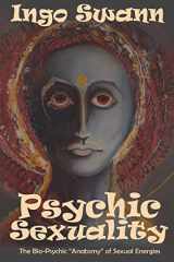 9781949214215-1949214214-Psychic Sexuality: The Bio-Psychic "Anatomy" of Sexual Energies