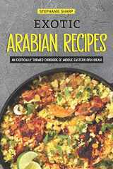 9781797451404-1797451405-Exotic Arabian Recipes: An Exotically Themed Cookbook of Middle Eastern Dish Ideas!