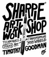 9781631590481-1631590480-Sharpie Art Workshop: Techniques and Ideas for Transforming Your World