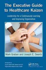 9781138431751-1138431753-The Executive Guide to Healthcare Kaizen: Leadership for a Continuously Learning and Improving Organization