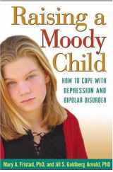 9781572309302-157230930X-Raising a Moody Child: How to Cope with Depression and Bipolar Disorder
