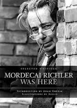 9781897330333-1897330332-Mordecai Richler Was Here: Selected Writings