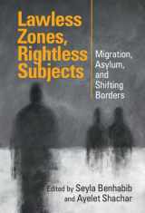 9781009512848-1009512846-Lawless Zones, Rightless Subjects: Migration, Asylum, and Shifting Borders