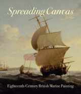 9780300221572-0300221576-Spreading Canvas: Eighteenth-Century British Marine Painting