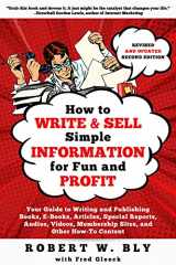 9781610359900-1610359909-How to Write and Sell Simple Information for Fun and Profit: Your Guide to Writing and Publishing Books, E-Books, Articles, Special Reports, Audios, Videos, Membership Sites, and Other How-To Content