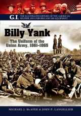 9781848328068-1848328060-Billy Yank: The Uniform of the Union Army, 1861-1865 (G.I. The Illustrated History of the American Solder, his Uniform and his Equipment)