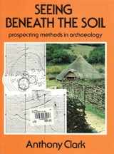 9780713458596-0713458593-Seeing Beneath the Soil: Prospecting Methods in Archaeology