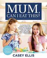 9780648402480-0648402487-Mum, Can I Eat This?: A collection of my recipes to share with anyone who requires low fructose, low FODMAP, table-sugar free, gluten free, and low or no lactose foods