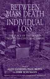 9781845453978-1845453972-Between Mass Death and Individual Loss: The Place of the Dead in Twentieth-Century Germany (Studies in German History, 7)