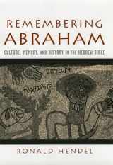 9780195177961-0195177967-Remembering Abraham: Culture, Memory, and History in the Hebrew Bible