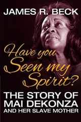 9781974614417-1974614417-Have You Seen My Spirit?: The Story of Mai DeKonza and Her Mother