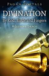 9781785358586-1785358588-Pagan Portals - Divination: By Rod, Birds and Fingers