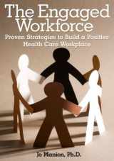 9781556483592-1556483597-The Engaged Workforce: Proven Strategies to Build a Positive Health Care Workplace