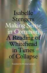 9781517911430-1517911435-Making Sense in Common: A Reading of Whitehead in Times of Collapse (Posthumanities)
