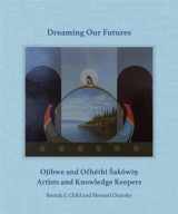 9781517914974-1517914973-Dreaming our Futures: Ojibwe and Ochéthi Šakówi? Artists and Knowledge Keepers