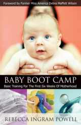 9781563098208-1563098202-Baby Boot Camp: Basic Training for the First Six Weeks of Motherhood