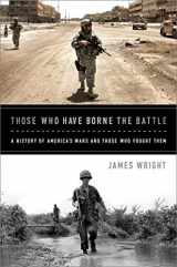 9781610392440-1610392442-Those Who Have Borne the Battle: A History of America's Wars and Those Who Fought Them