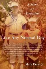 9780312650032-0312650035-Like Any Normal Day: A Story of Devotion