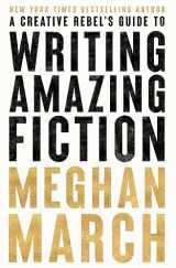 9781943796564-1943796564-A Creative Rebel's Guide to Writing Amazing Fiction