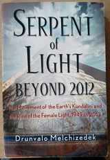 9781578634019-1578634016-Serpent of Light: Beyond 2012 - The Movement of the Earth's Kundalini and the Rise of the Female Light, 1949 to 2013