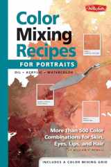 9781560109907-1560109904-Color Mixing Recipes for Portraits: More than 500 Color Combinations for Skin, Eyes, Lips & Hair