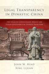 9781611632958-1611632951-Legal Transparency in Dynastic China: The Legalist-Confucianist Debate and Good Governance in Chinese Tradition