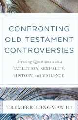 9780801019111-0801019117-Confronting Old Testament Controversies: Pressing Questions about Evolution, Sexuality, History, and Violence