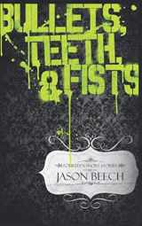 9781520460192-1520460198-Bullets, Teeth & Fists (The Short Stories)