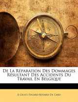 9781141161898-1141161893-De La Réparation Des Dommages Résultant Des Accidents Du Travail En Belgique (French Edition)
