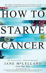 9780951951712-0951951718-How to Starve Cancer
