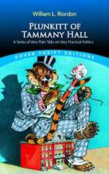 9780486841939-0486841936-Plunkitt of Tammany Hall: A Series of Very Plain Talks on Very Practical Politics (Dover Thrift Editions: Political Science)