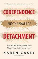 9781642504453-1642504459-Codependence and the Power of Detachment: How to Set Boundaries and Make Your Life Your Own (For Adult Children of Alcoholics and Other Addicts)