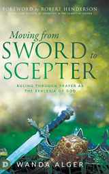9780768451825-0768451825-Moving from Sword to Scepter: Rule Through Prayer as the Ekklesia of God