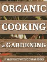 9780754826606-0754826600-Organic Cooking & Gardening: A Veggie Box of Two Great Books: The Ultimate Boxed Book Set for the Organic Cook and Gardener: How to Grow Your Own ... It To Create Wholesome Meals For Your Family
