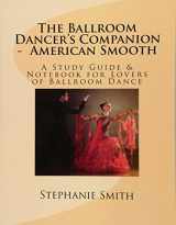 9781497427983-1497427983-The Ballroom Dancer's Companion - American Smooth: A Study Guide & Notebook for Lovers of Ballroom Dance