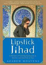 9781586483784-1586483781-Lipstick Jihad: A Memoir of Growing up Iranian in America and American in Iran