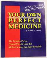 9780963209115-0963209116-Your Own Perfect Medicine: The Incredible Proven Natural Miracle Cure that Medical Science Has Never Revealed!