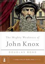 9781567692556-1567692559-The Mighty Weakness of John Knox