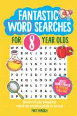 9781912883011-1912883015-Fantastic Wordsearches for 8 Year Olds: Fun, mind-stretching puzzles to boost children's word power! (Fantastic Wordsearch Puzzles for Kids)