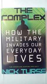 9780805078961-0805078967-The Complex: How the Military Invades Our Everyday Lives (American Empire Project)
